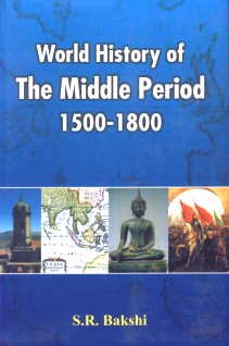 WORLD HISTORY OF THE MIDDLE PERIOD 1500-1800 BY S.R. BAKSHI (HARDCOVER) OLD BOOK