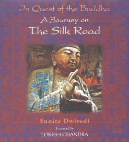 THE QUEST OF THE BUDDHA A JOURNEY ON THE SILK ROAD BY SUNITA DWIVEDI [HARDCOVER]