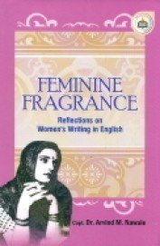 FEMININE FRAGRANCE :  REFLECTIONS ON WOMEN'S WRITING IN ENGLISH BY DR. ARVIND M. NAWALE (HARDCOVER)