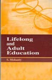 LIFELONG AND ADULT EDUCATION BY S. MOHANTY (HARDCOVER)