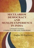 SECULARISM DEMOCRACY AND MUSLIM EXPERIENCE IN INDIA : UNDERSTANDING COMMUNALISM AND TERRORISM BY ASGHAR ALI ENGINEER (HARDCOVER)