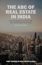 THE ABC OF REAL ESTATE IN INDIA : AN EYE OPENER ACCOUNT OF THE REAL ESTATE INDUSTRY IN INDIA BY SACHIN MITTAL [HARDCOVER)