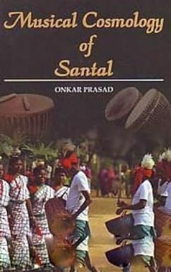 MUSICAL COSMOLOGY OF SANTAL BY ONKAR PRASAD (HARDCOVER)