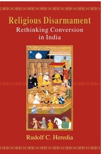 Religious Disarmament Rethinking Conversion in india By Rudolf C.Heredia (HARDCOVER) OLD BOOK