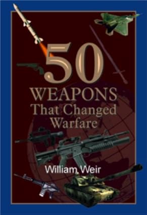 50 WEAPON THAT CHANGED WARFARE BY WILLIAM WEIR [HARDCOVER] OLD BOOK
