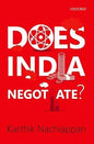 DOES INDIA NEGOTIATE ?  BY KARTHIK NACHIAPPAN (HARDCOVER)