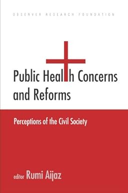 PUBLIC HEALTH CONCERNS AND REFORM : PERCEPTIONS OF THE CIVIL SOCIETY BY RUMI AIJAZ (HARDCOVER) OLD BOOK