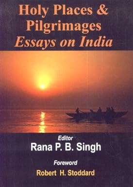 HOLY PLACES & PILGRIMAGES  ESSAYS ON INDIA BY RANA P.B. SINGH [HARDCOVER]