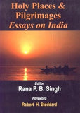 HOLY PLACES & PILGRIMAGES  ESSAYS ON INDIA BY RANA P.B. SINGH [HARDCOVER]