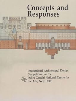 CONCEPTS AND RESPONSES : INTERNATIONAL ARCHITECTURAL DESIGN COMPETITION FOR THE INDIRA GANDHI NATIONAL CENTRE FOR THE ARTS, NEW DELHI BY RAZIA GROVER [HARDCOVER]