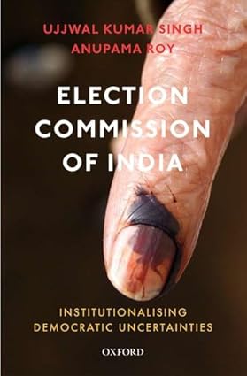 ELECTION COMMISION OF INDIA BY UJJWAL KUMAR SINGH & ANUPAMA ROY (HARDCOVER)