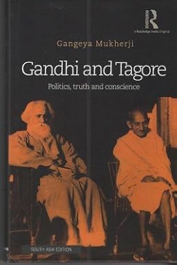 GANDHI AND TAGORE : POLITICS, TRUTH AND CONSCIENCE BY GANGEYA MUKHERJI (HARDCOVER) OLD BOOK