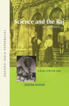 SCIENCE AND THE RAJ : A STUDY OF BRITISH INDIA BY DEEPAK KUMAR (HARDCOVER) OLD BOOK