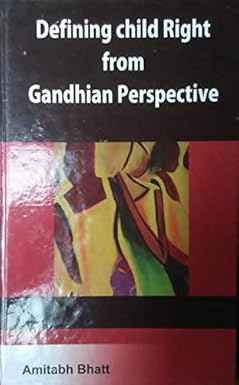 DEFINING CHILD RIGHT FROM GANDHIAN PERSPECTIVE BY AMITABH BHATT (HARDCOVER)