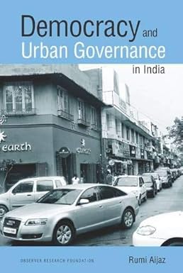 DEMOCRACY AND URBAN GOVERNANCE IN INDIA BY RUMI AIJAZ (HARDCOVER) OLD BOOK
