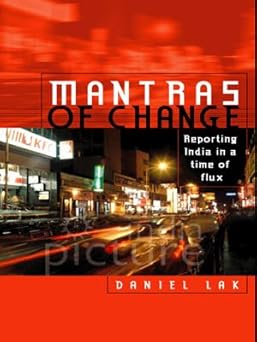MANTRAS OF CHANGE : REPORTING INDIA IN A TIME OF FLUX  BY DANIEL LAK [HARDBOUND] OLD BOOK