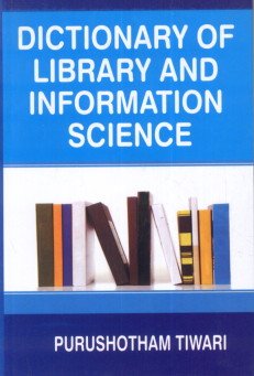 DICTIONARY OF LIBRARY AND INFORMATION SCIENCE BY PURUSHOTHAM TIWARI (HARDCOVER)