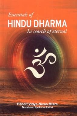 ESSENTIALS OF HINDU DHARMA : IN SEARCH OF ETERNAL BY PANDIT VIDYA NIVAS MISRA (HARDCOVER)