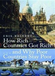 HOW RICH COUNTRIES GOT RICH...AND WHY POOR COUNTRIES STAY POOR BY ERIK S. REINERT [PAPERBACK]