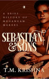 SEBASTIAN & SONS : A BRIEF HISTORY OF MRDANGAM MAKERS BY T.M. KRISHNA [HARDBOUND]