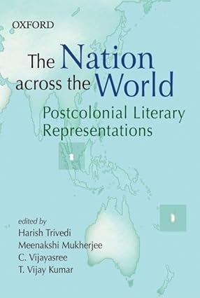THE NATION ACROSS THE WORLD : POSTCOLONIAL LITERARY REPRESENTATIONS BY HARISH TRIVEDI & MEENAKSHI MUKHERJEE (HARDCOVER)