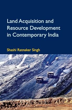 LAND ACQUISITION AND RESOURCE DEVELOPMENT IN CONTEMPORARY INDIA BY SHASHI RATNAKER SINGH (HARDCOVER)