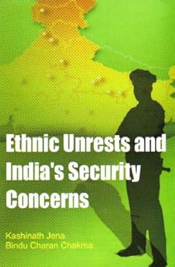ETHNIC UNRESTS AND INDIA'S SECURITY CONCERNS BY KASHINATH JENA, BINDU CHARAN CHAKMA (HARDCOVER) OLD BOOK