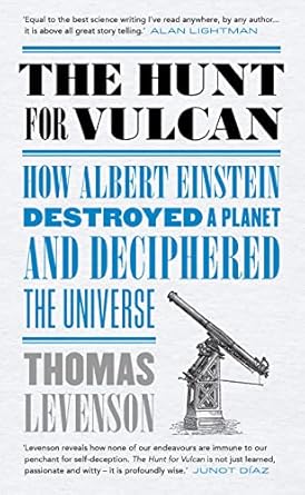 THE HUNT FOR VULCAN: HOW ALBERT EINSTEIN DESTROYED A PLANET AND DECIPHERED THE UNIVERSE BY THOMAS LEVENSON(HARDCOVER)