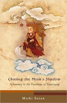 CHASING THE MONK'S SHADOW : A JOURNEY IN THE FOOTSTEPS OF XUANZANG BY MISHI SARAN (HARDCOVER) OLD BOOK