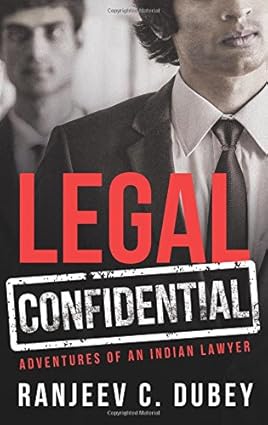 LEGAL CONFIDENTIAL : ADVENTURES OF AN INDIAN LAWYER BY RANJEEV C. DUBEY [HARDCOVER] OLD BOOK