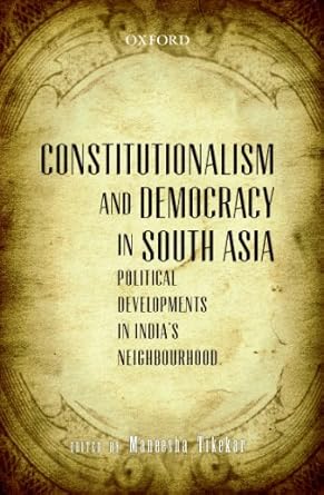 CONSTITUTIONALISM AND DEMOCRACY IN SOUTH ASIA : POLITICAL DEVELOPMENTS IN INDIA'S NEIGHBOURHOOD BY MANEESHA TIKEKAR (HARDCOVER)