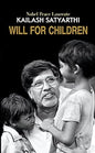 WILL FOR CHILDREN: NOBEL PEACE LAUREATE BY KAILASH SATYARTHI (HARDCOVER)