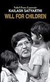WILL FOR CHILDREN: NOBEL PEACE LAUREATE BY KAILASH SATYARTHI (HARDCOVER)