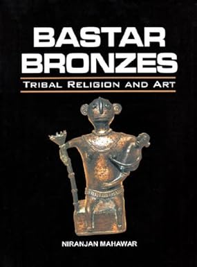BASTAR BRONZES : TRIBAL RELIGION AND ART BY NIRANJAN MAHAWAR (HARDCOVER)