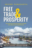 FREE TRADE & PROSPERITY : HOW OPENNESS HELPS DEVELOPING COUNTRIES GROW RICHER AND COMBAT POVERTY BY ARVIND PANAGARIYA [HARDCOVER]