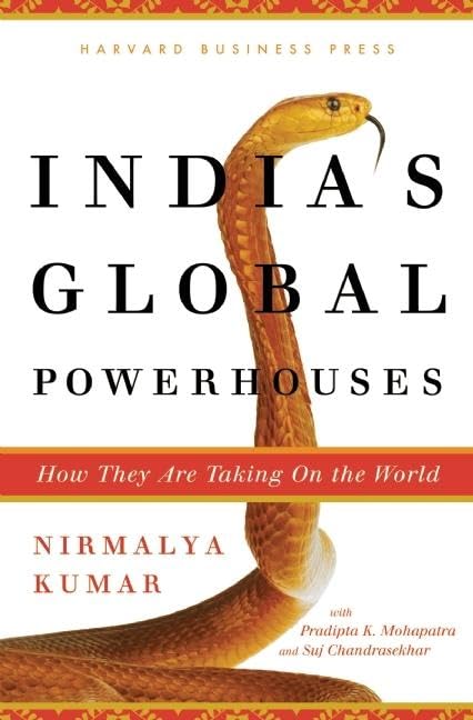 INDIA'S GLOBAL POWER HOUSE : HOW THEY ARE TAKING ON THE WORLD BY NIRMALYA KUMAR (HARDCOVER)
