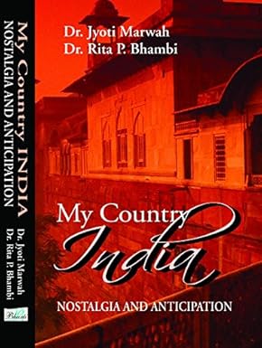 MY COUNTRY INDIA : NOSTALGIA AND ANTICIPATION BY JYOTI MARWAH, RITA P. BHAMBI (HARDCOVER) OLD BOOK