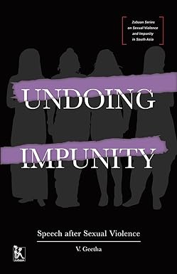 UNDOING IMPUNITY : SPEECH AFTER SEXUAL VIOLENCE BY V. GEETHA (HARDCOVER)