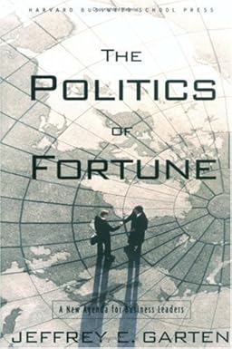 THE POLITICS OF FORTUNE BY JEFFREY E. GARTEN (HARDCOVER)