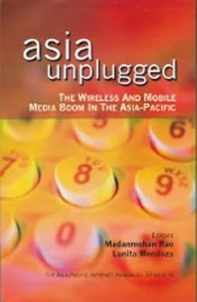 ASIA UNPLUGGED : THE WIRELESS AND MOBILE MEDIA BOOM IN THE ASIA-PACIFIC BY MADANMOHAN RAO & LUNITA MENDOZA [HARD BOUND]