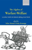 THE ALGEBRA OF WARFARE-WELFARE : A LONG VIEW OF INDIA'S 2014 ELECTION BY IRFAN AHMAD & PRALAY KANUNGO (HARDCOVER)