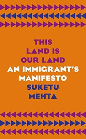 THIS LAND IS OUR LAND: AN IMMIGRANT'S MANIFESTO BY SUKETU MEHTA(HARDCOVER) OLD BOOK