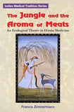 THE JUNGLE AND THE AROMA OF MEATS : AN ECOLOGICAL THEME IN HINDU MEDICINE BY FRANCIS ZIMMERMANN (HARDCOVER)