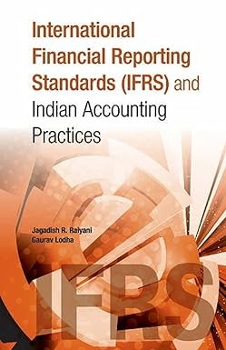 INTERNATIONAL FINANCIAL REPORTING STANDARDS (IFRS) AND INDIAN ACCOUNTING PRACTICES BY JAGADISH R. RAIYANI & GAURAV LODHA (HARDCOVER)