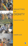SQUATTING WITH DIGNITY : LESSONS FROM INDIA BY KUMAR ALOK [HARDBOUND]