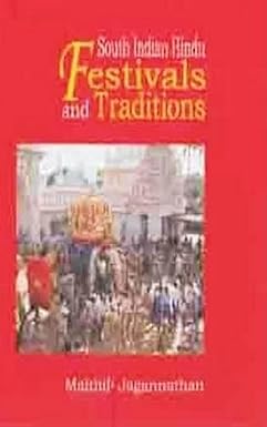 SOUTH INDIAN HINDU FESTIVALS AND TRADITIONS BY MAITHILY JAGANNATHAN (HARDCOVER)