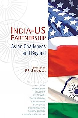 INDIA-US PARTNERSHIP : ASIAN CHALLENGES AND BEYOND BY P.P. SHUKLA [HARDCOVER]