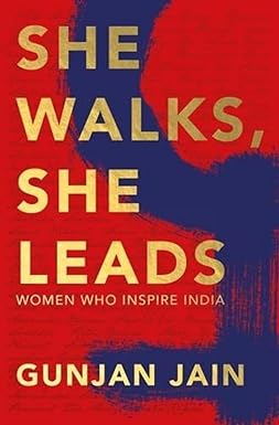 SHE WALKS SHE LEADS : WOMEN WHO INSPITE INDIA BY GUNJAN JAIN (HARDCOVER) OLD BOOK