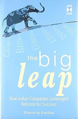 THE BIG LEAP : HOW INDIAN COMPANIES LEVERAGED REFORMS FOR SUCCESS BY SHARMILA KANTHA (HARDCOVER) OLD BOOK