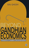 BEYOND GANDHIAN ECONOMICS : TOWARDS A CREATIVE DECONSTRUCTION BY B.N. GHOSH [HARDCOVER] OLD BOOK